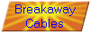 Breakaway
Cables