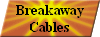 Breakaway
Cables